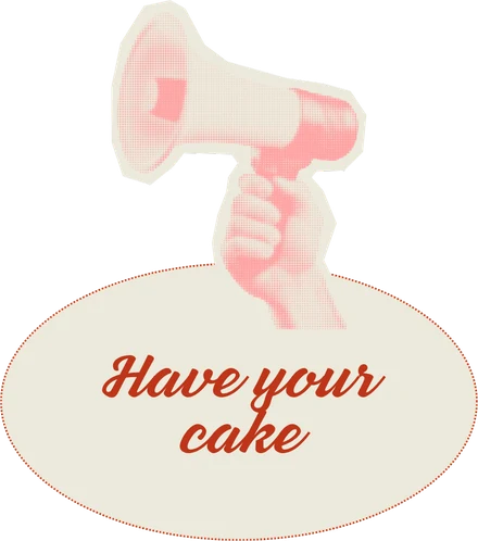 Have your cake